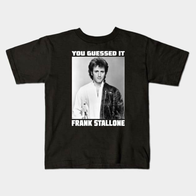 You Guessed it......Frank Stallone Kids T-Shirt by tsengaus